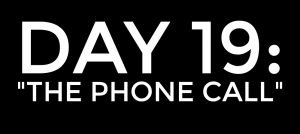 DAY 19: the phone call