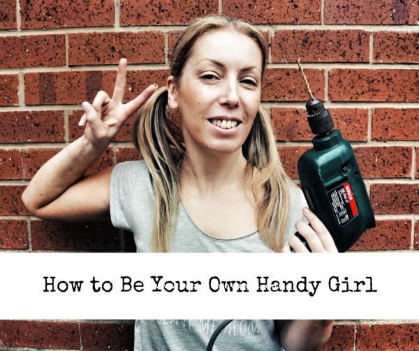 How to Be Your Own Handyman Girl