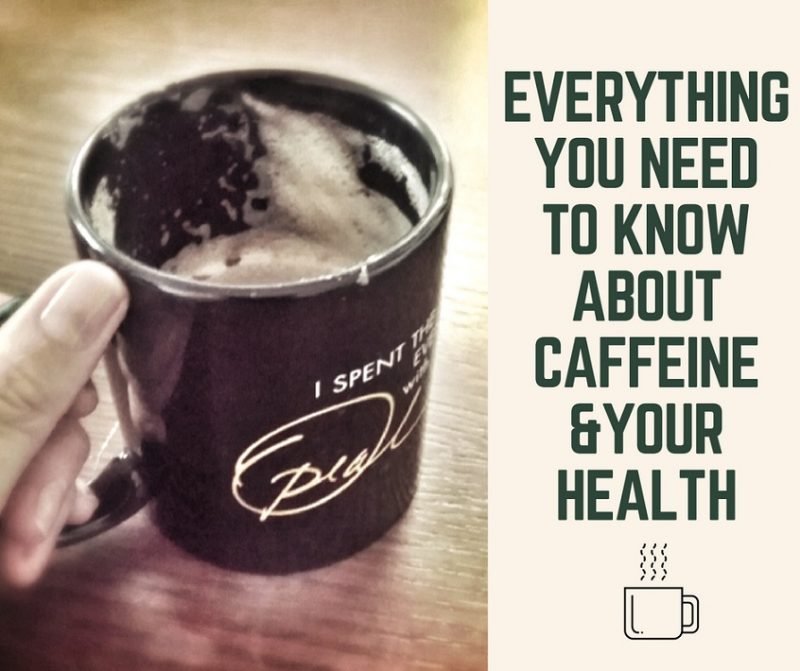 Everything You Need To Know About Caffeine & Your Health Susana