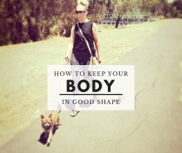 HOW to KEEP YOUR BODY in GOOD SHAPE